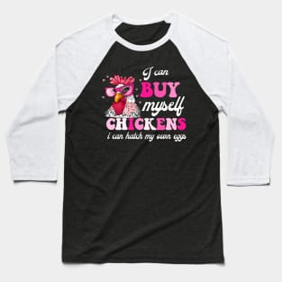 I Can Buy Myself Chickens I Can Hatch My Own Eggs Baseball T-Shirt